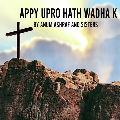 Appay Upron Hath Wadha K