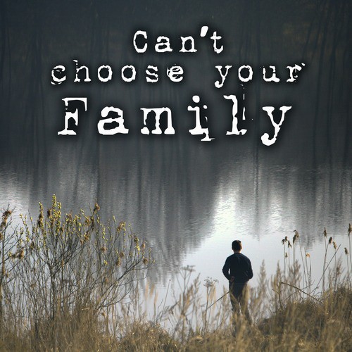 Can't Choose Your Family
