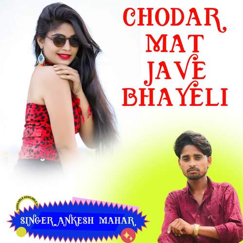 Chodar Mat Jave Bhayeli
