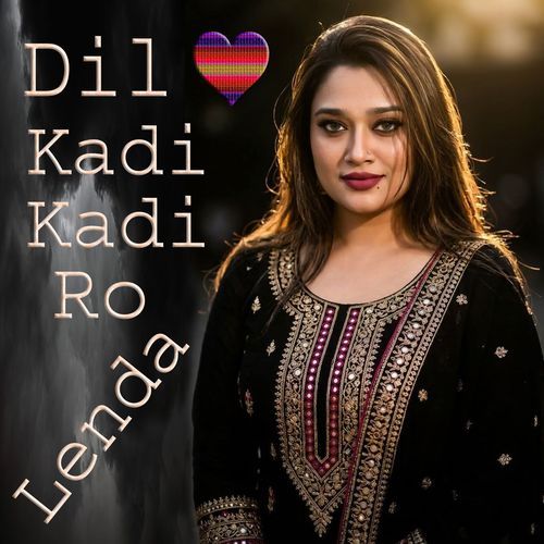 Dil kadi kadi ro lenda