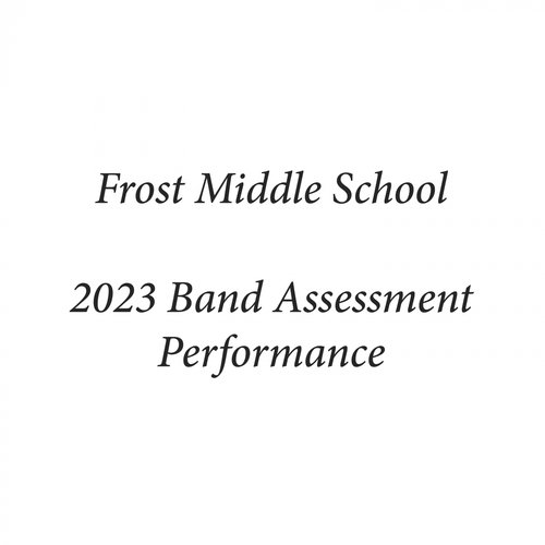 Frost Middle School 2023 Band Assessment Performance (Live)