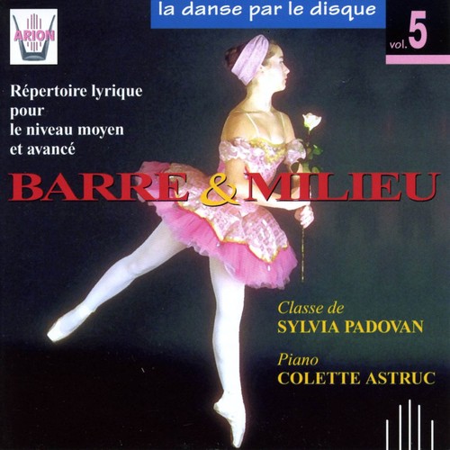 La danse par le disque, vol. 5 : Barre & milieu, classe de Sylvia Padovan (Répertoire lyrique pour le niveau moyen et avancé)