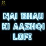 Nai Bhau Ki Ki Aashqi LoFi