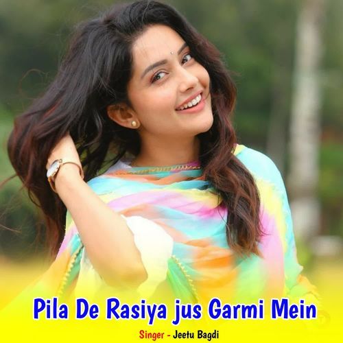 Pila De Rasiya Jus Garmi Mein