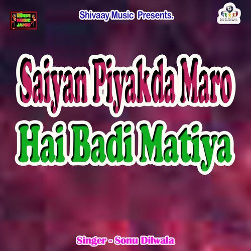 Saiyan Piyakda Maro Hai Badi Matiya