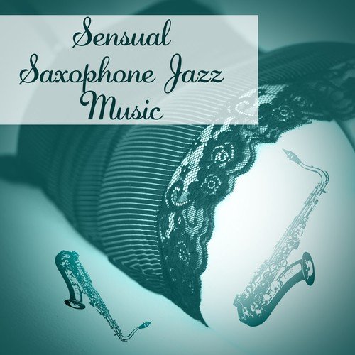 Sensual Saxophone Jazz Music – Easy Listening, Romantic Jazz Sounds, Soft Music for Lovers, Saxophone Jazz