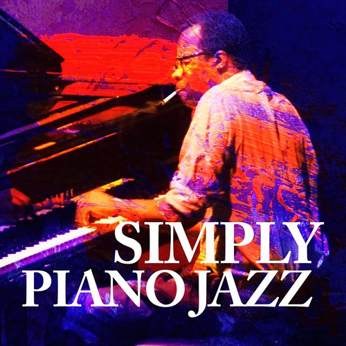 Simply Piano Jazz – Instrumental Music for Easy Listening After Hours, Leisure, Total Relax, Contemplation, Coziness, Background Jazz Songs