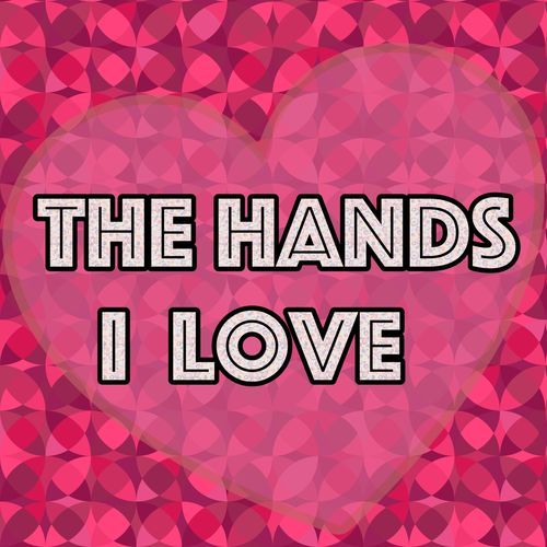 The Hands I Love