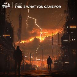This Is What You Came For by Glazey