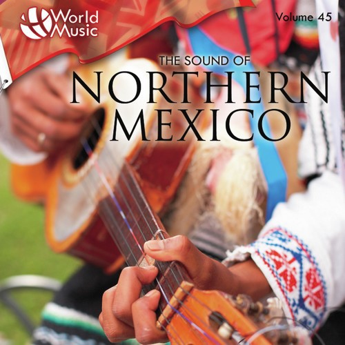 World Music Vol. 45: The Sound of Northern Mexico