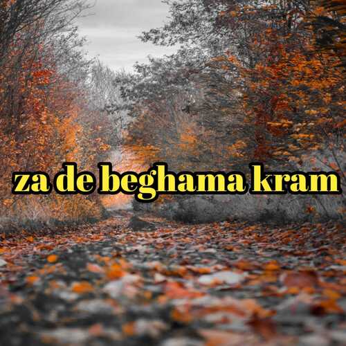 Za de beghama kram