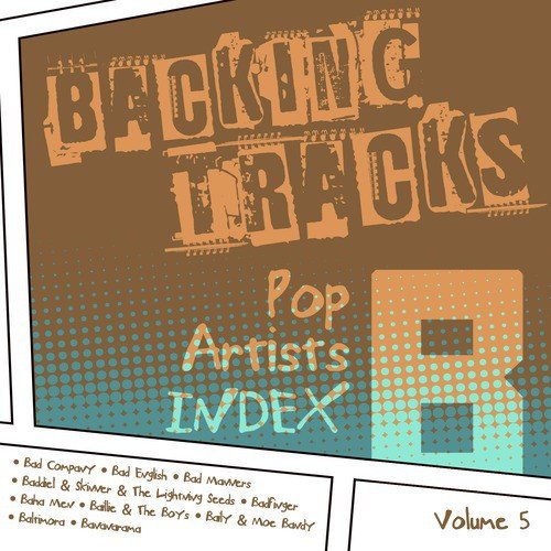 Backing Tracks / Pop Artists Index, B, (Bad Company / Bad English / Bad Manners / Baddiel & Skinner & The Lightning Seeds / Badfinger / Baha Men / Baillie & The Boys / Baily & Moe Bandy / Baltimora / Bananarama), Vol. 5