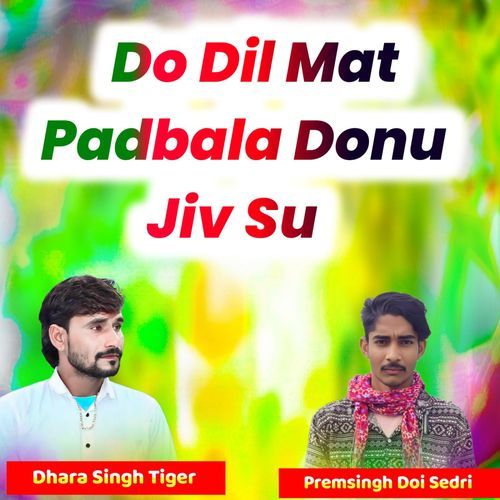 Do Dil Mat Padbala Donu Jiv Su