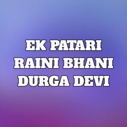 EK PATARI RAINI BHANI DURGA DEVI-XSU7dQNlf18