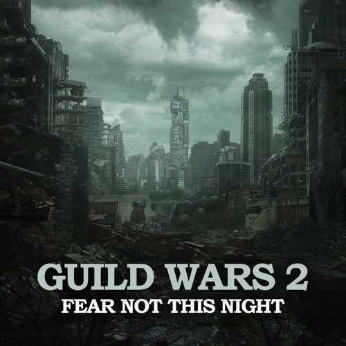 Fear Not This Night (From "Guild Wars 2")