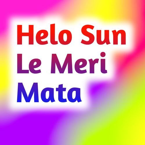 Helo Sun Le Meri Mata