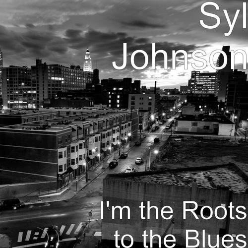 I'm the Roots to the Blues