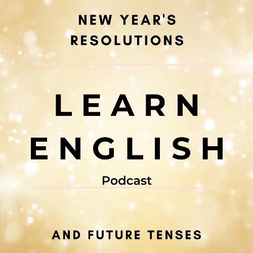 Learn English Podcast: New Year's Resolutions and Future Tenses_poster_image