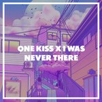 One Kiss / I Was Never There