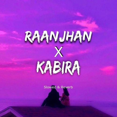 Raanjhan X Kabira