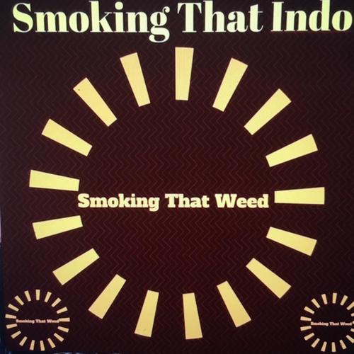 Smoking That Indo Smoking That Weed