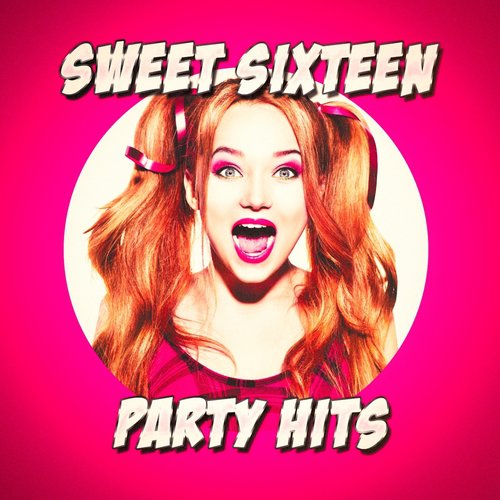 Sweet Sixteen Party Hits