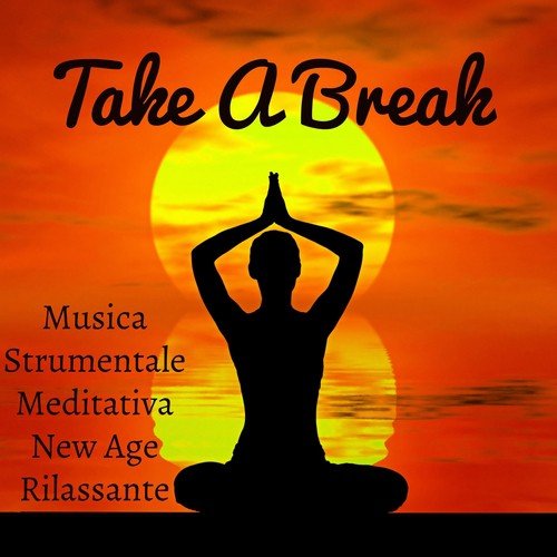 Take A Break - Musica Strumentale Meditativa New Age Rilassante per Esercizi Pilates Rigenerazione e Pace Interiore