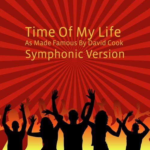 Time Of My Life (As Made Famous By David Cook) (Symphonic Version)