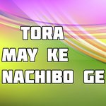Tora May Ke Nachibo Ge
