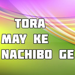 Tora May Ke Nachibo Ge