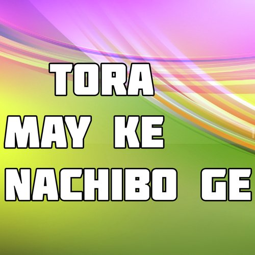 Tora May Ke Nachibo Ge