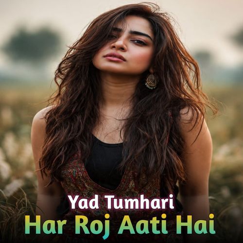 Yad Tumhari Har Roj Aati Hai