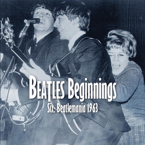 Beatles Beginnings 6: Beatlemania 1963