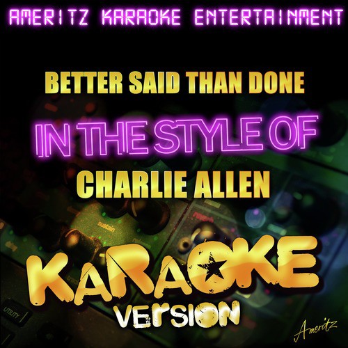 Better Said Than Done (In the Style of Charlie Allen) [Karaoke Version]