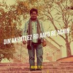Din Akhateez Ro Aayo Re Again