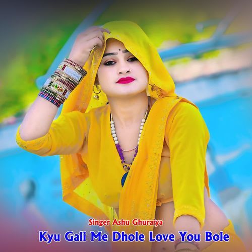 Kyu Gali Me Dhole Love You Bole