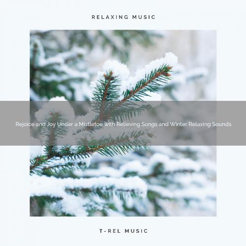 Rejoice and Joy Under a Mistletoe with Relieving Songs and Winter Relaxing Sounds