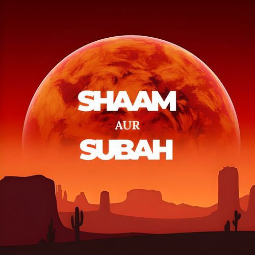Shaam aur Subah