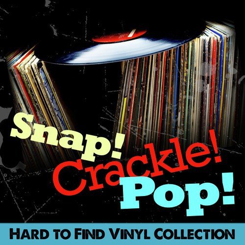 Snap! Crackle! Pop! Hard to Find Vinyl Collection