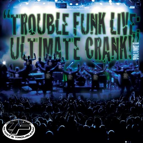 Trouble Funk Live Ultimate Crank, Vol. 1