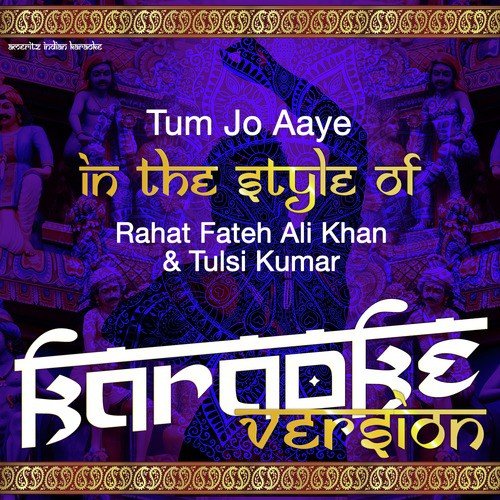 Tum Jo Aaye (In the Style of Rahat Fateh Ali Khan & Tulsi Kumar) [Karaoke Version]