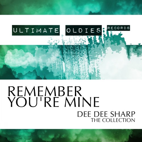 Ultimate Oldies: Remember You&#039;re Mine (Dee Dee Sharp - The Collection)