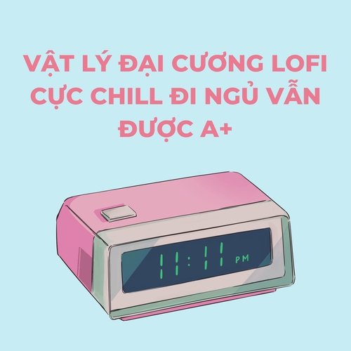 Vật Lý Đại Cương Lofi Cực Chill Đi Ngủ Vẫn Được A+_poster_image