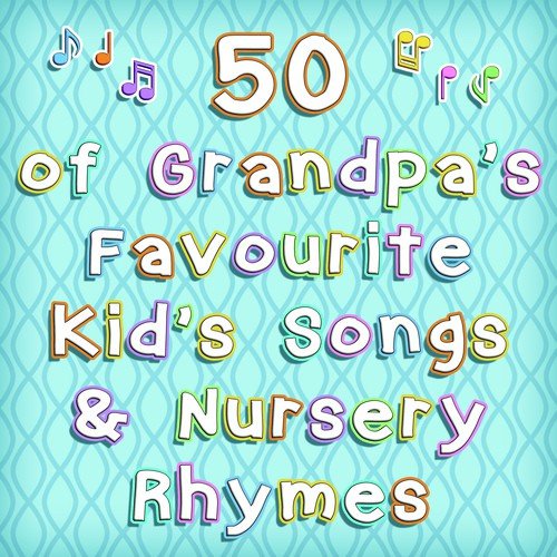 50 of Grandpa's Favourite Kid's Songs & Nursery Rhymes