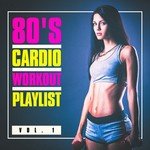 80s Cardio Workout Playlist, Vol. 1