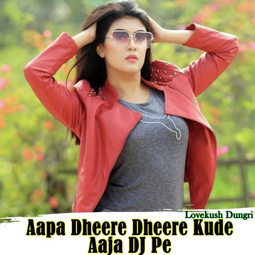 Aapa Dheere Dheere Kude Aaja DJ Pe