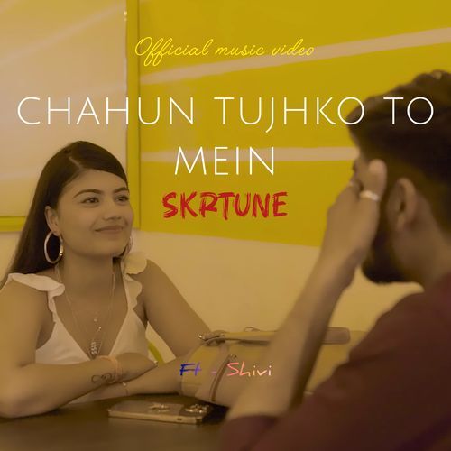 Chahun tujhko to mein