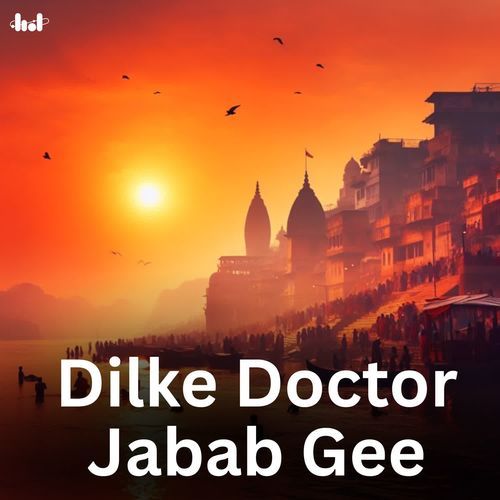 Dilke Doctor Jabab Gee