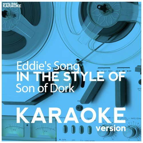 Eddie's Song (In the Style of Son of Dork) [Karaoke Version]