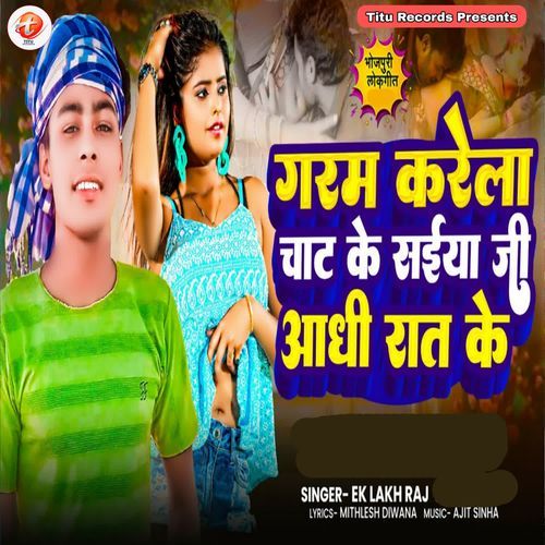 Gram Karela Chat Ke Saiya Ji Aadhi Rat Ke